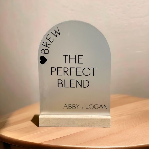 The Perfect Blend Brew Frosted Acrylic Wedding Dome Arch Sign 5x7 Decor - Picture 2 of 4